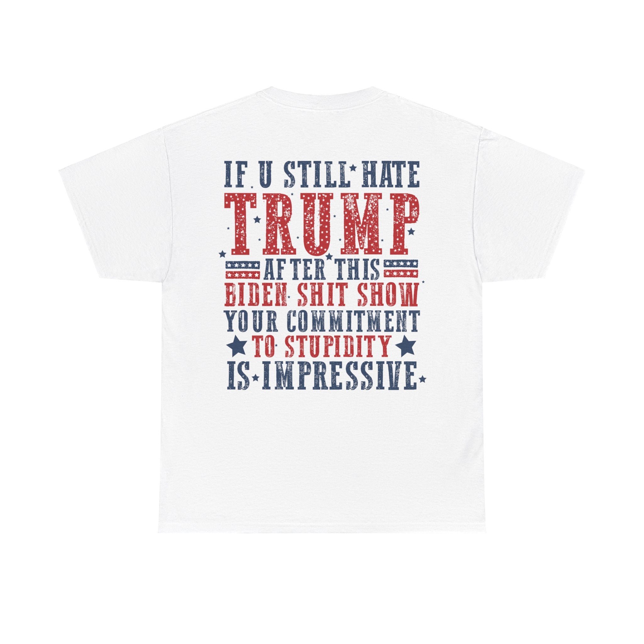 Trump "If U Still Hate Trump After..." T-Shirt - Patriots Prestige