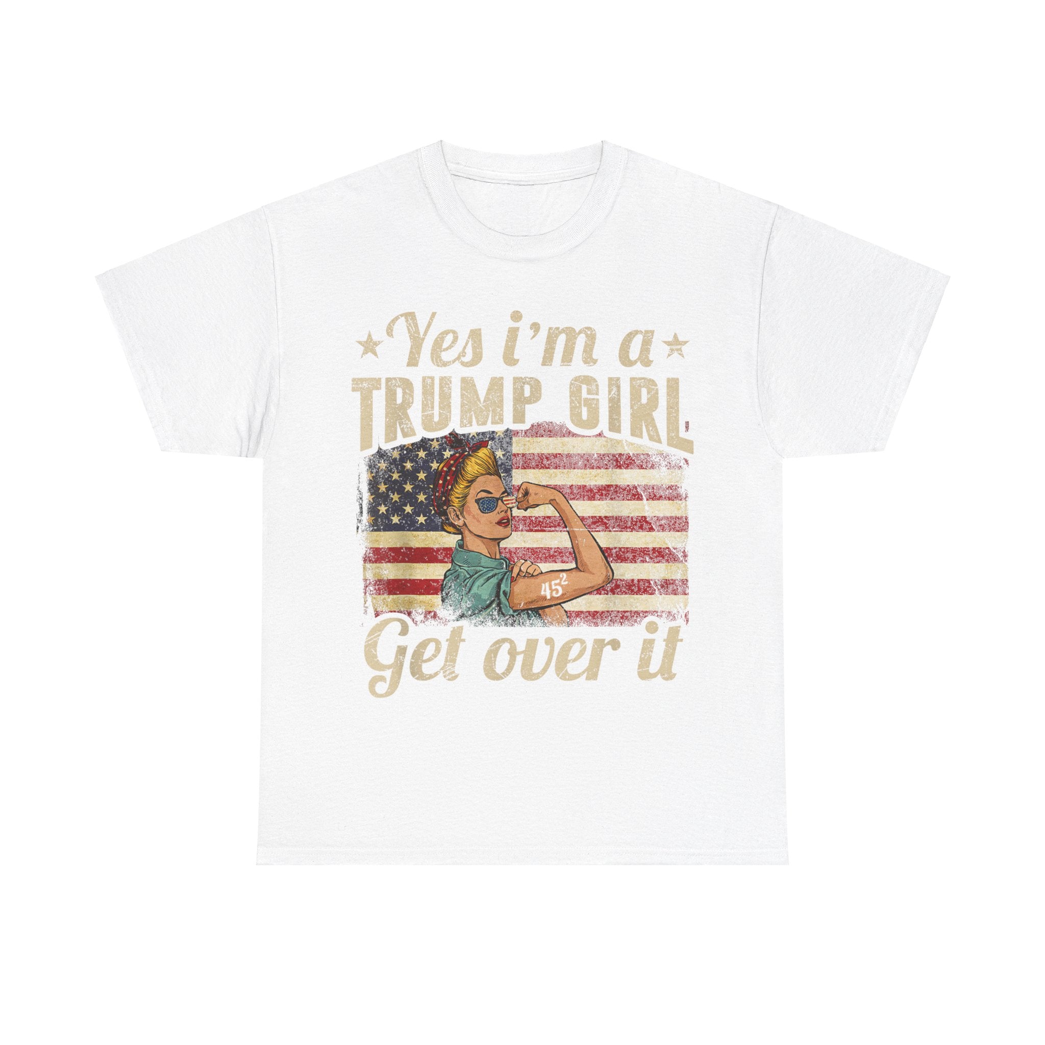 Yes I'm A Trump Girl Get Over It T-Shirt - Patriots Prestige