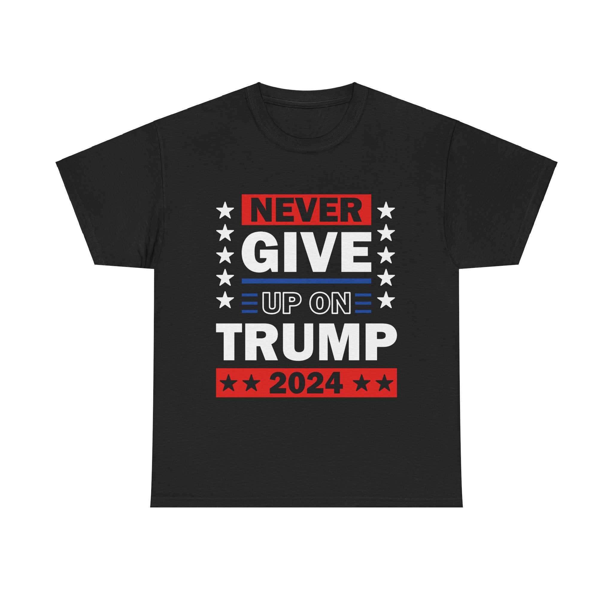 Never Give Up On Trump 2024 T-Shirt - Patriots Prestige