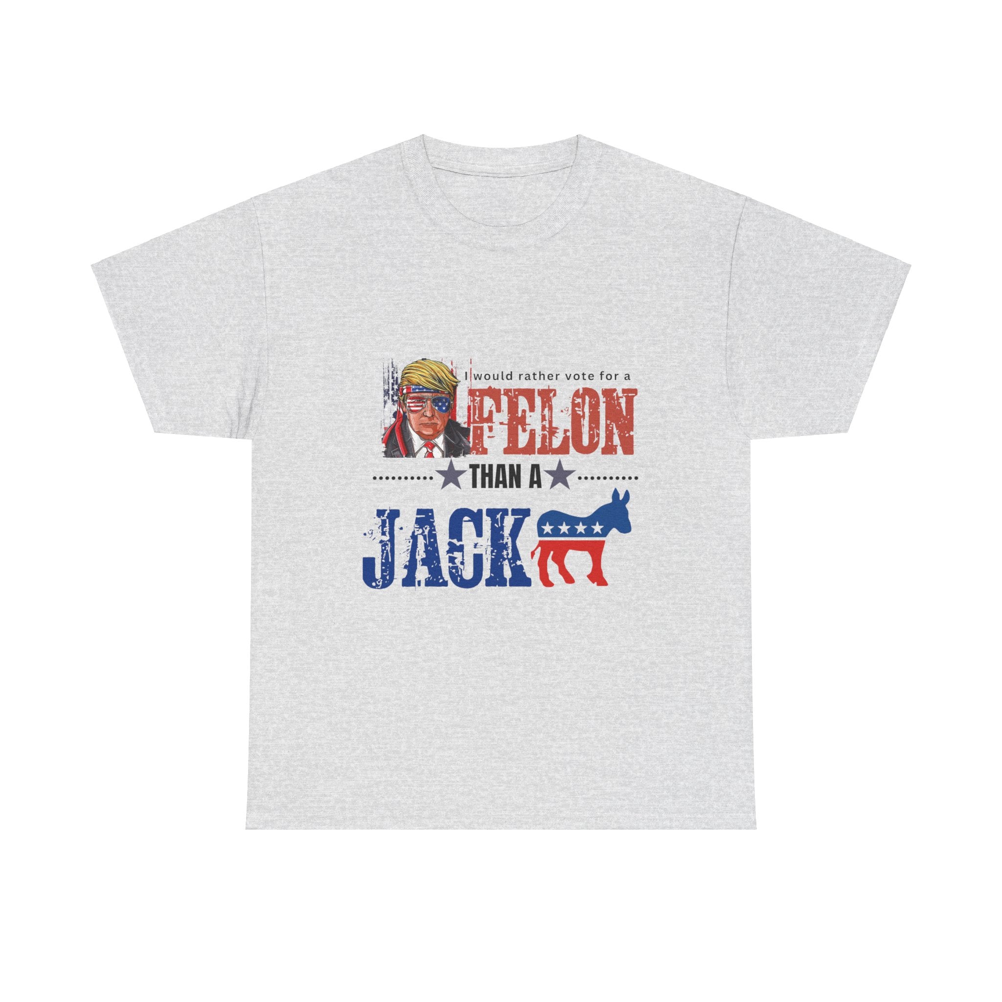 I Would Rather Vote For A Felon Than A Jack*** - Patriots Prestige