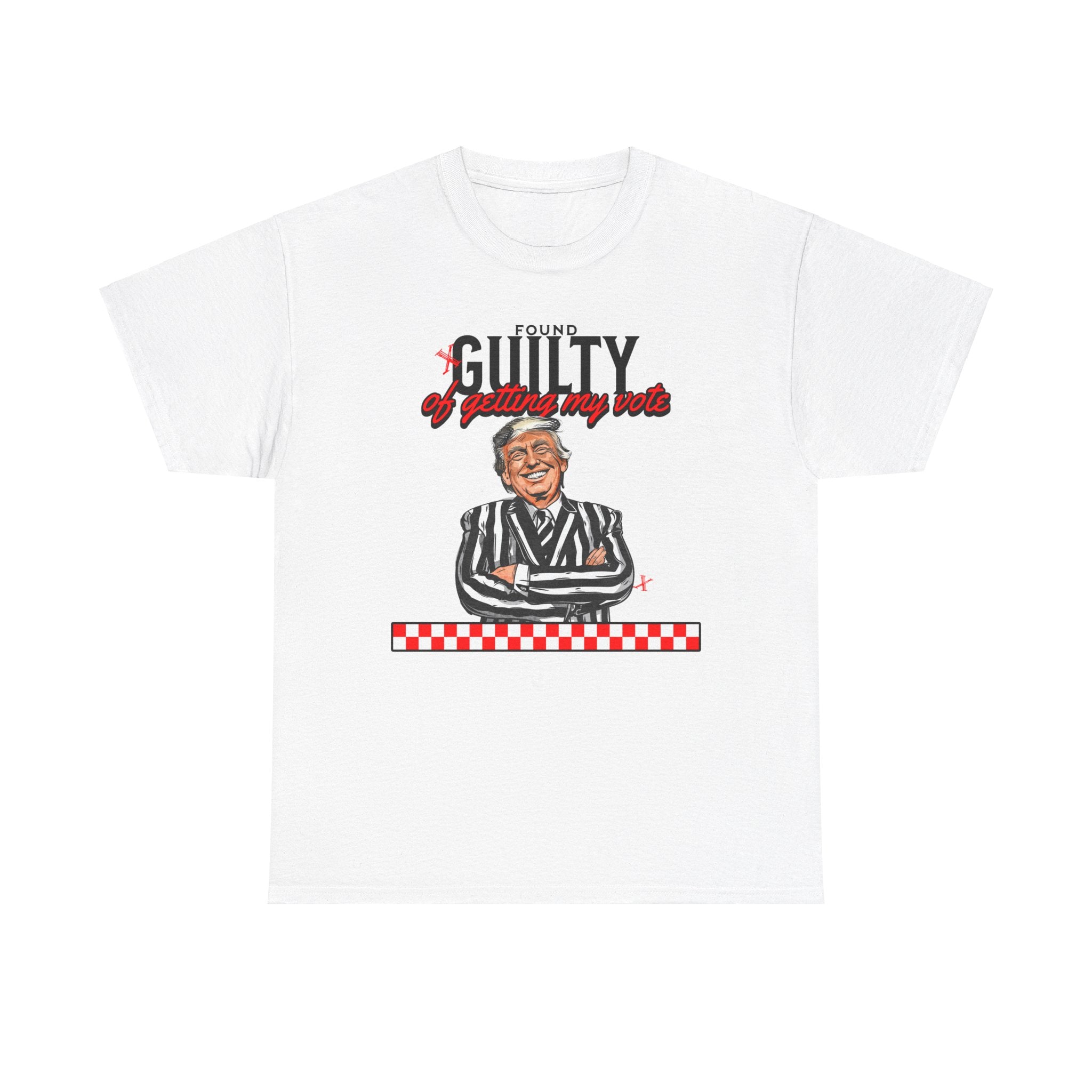 Found Guilty Of Getting My Vote T-Shirt - Patriots Prestige