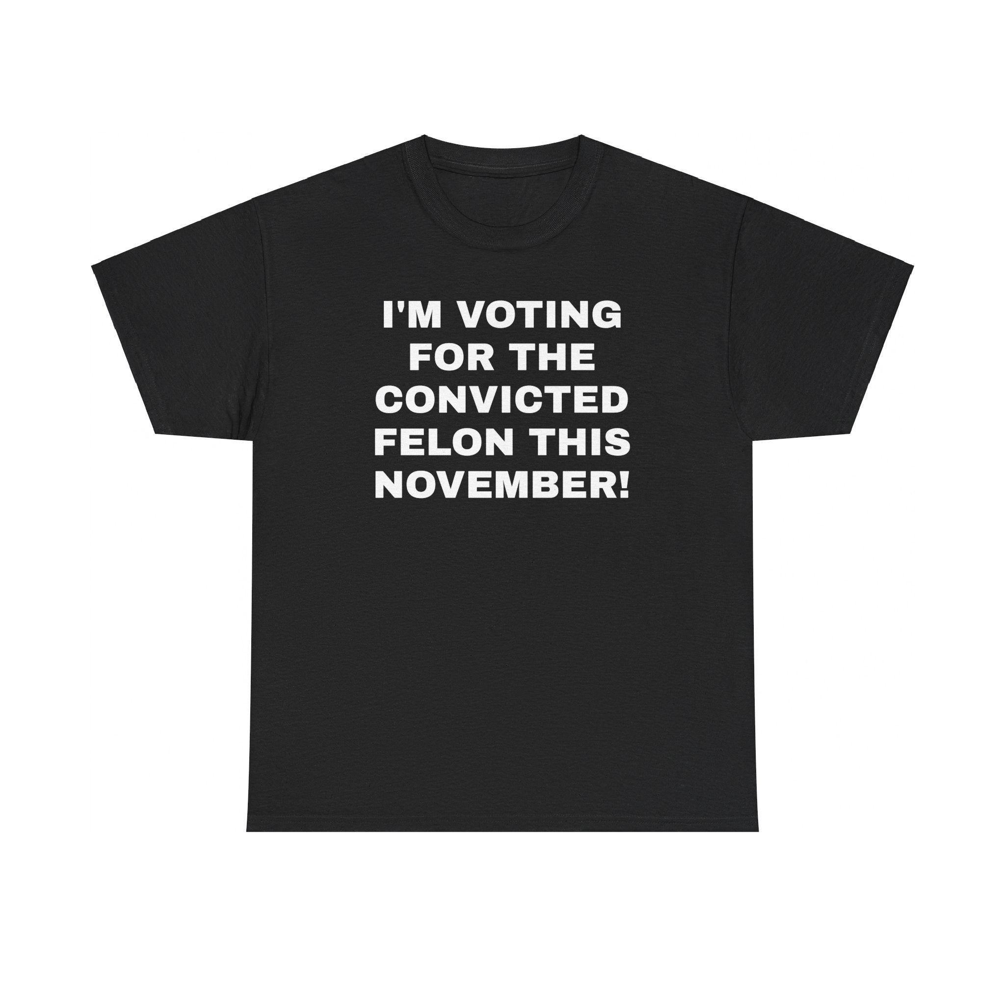 I'm Voting For The Convicted Felon This November! T-Shirt - Patriots Prestige