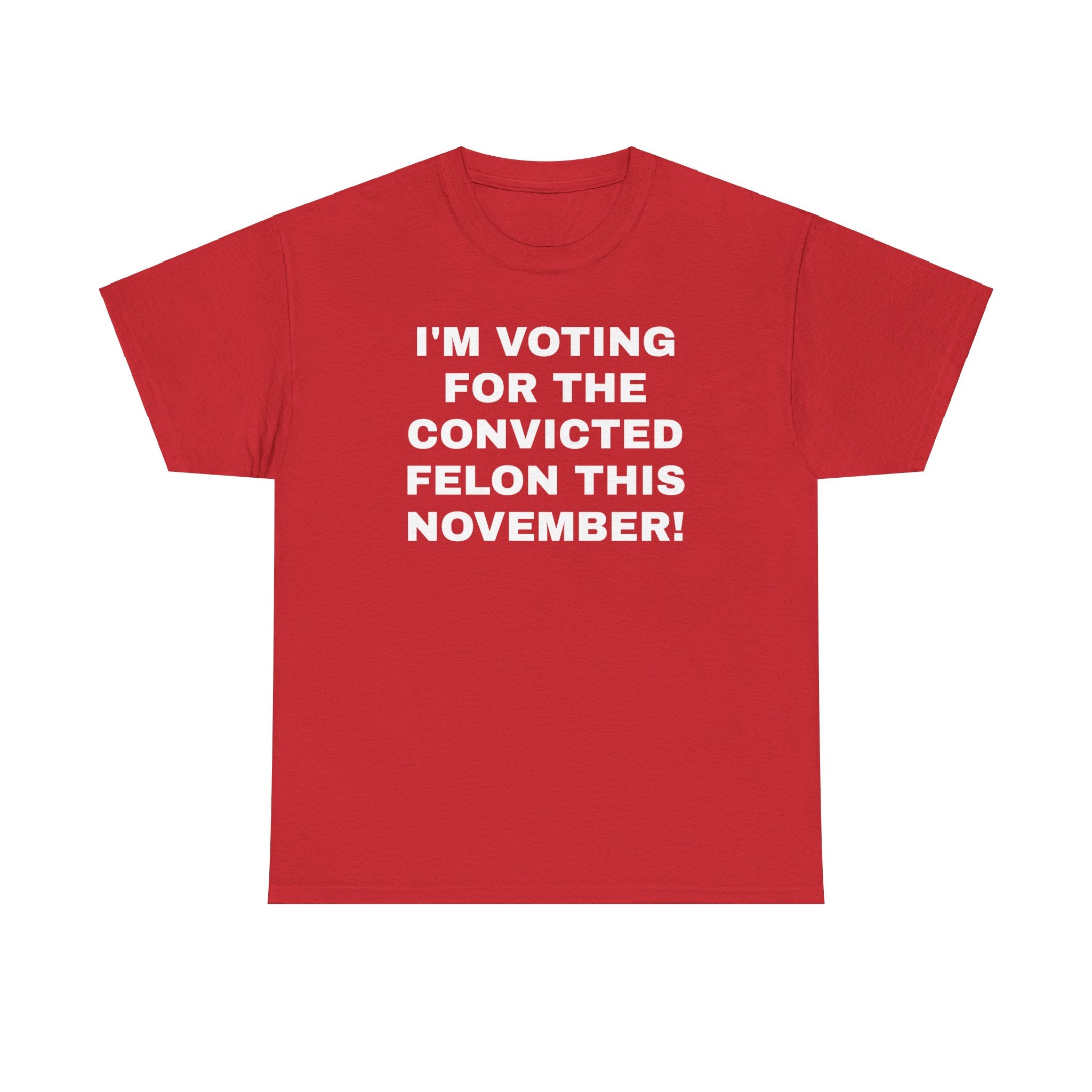 I'm Voting For The Convicted Felon This November! T-Shirt - Patriots Prestige