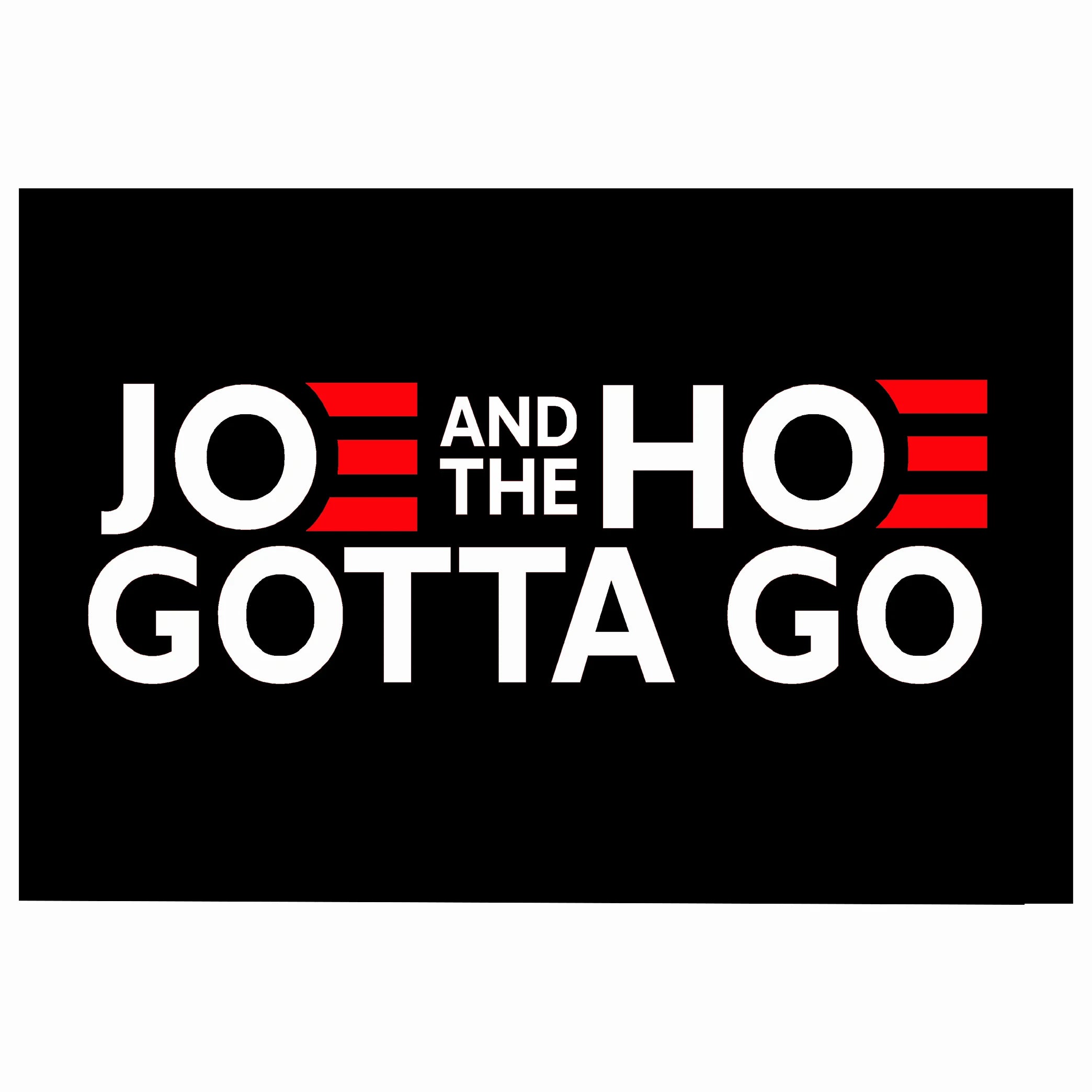 Joe And The Hoe Gotta Go Flag - Patriots Prestige