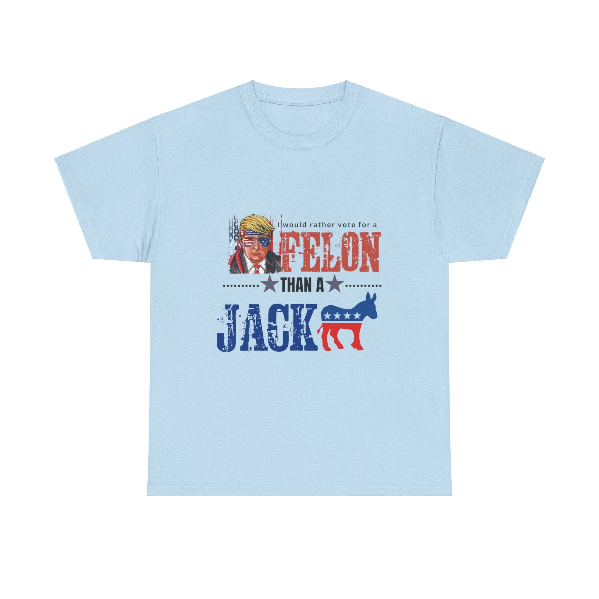 I Would Rather Vote For A Felon Than A Jack*** - Patriots Prestige