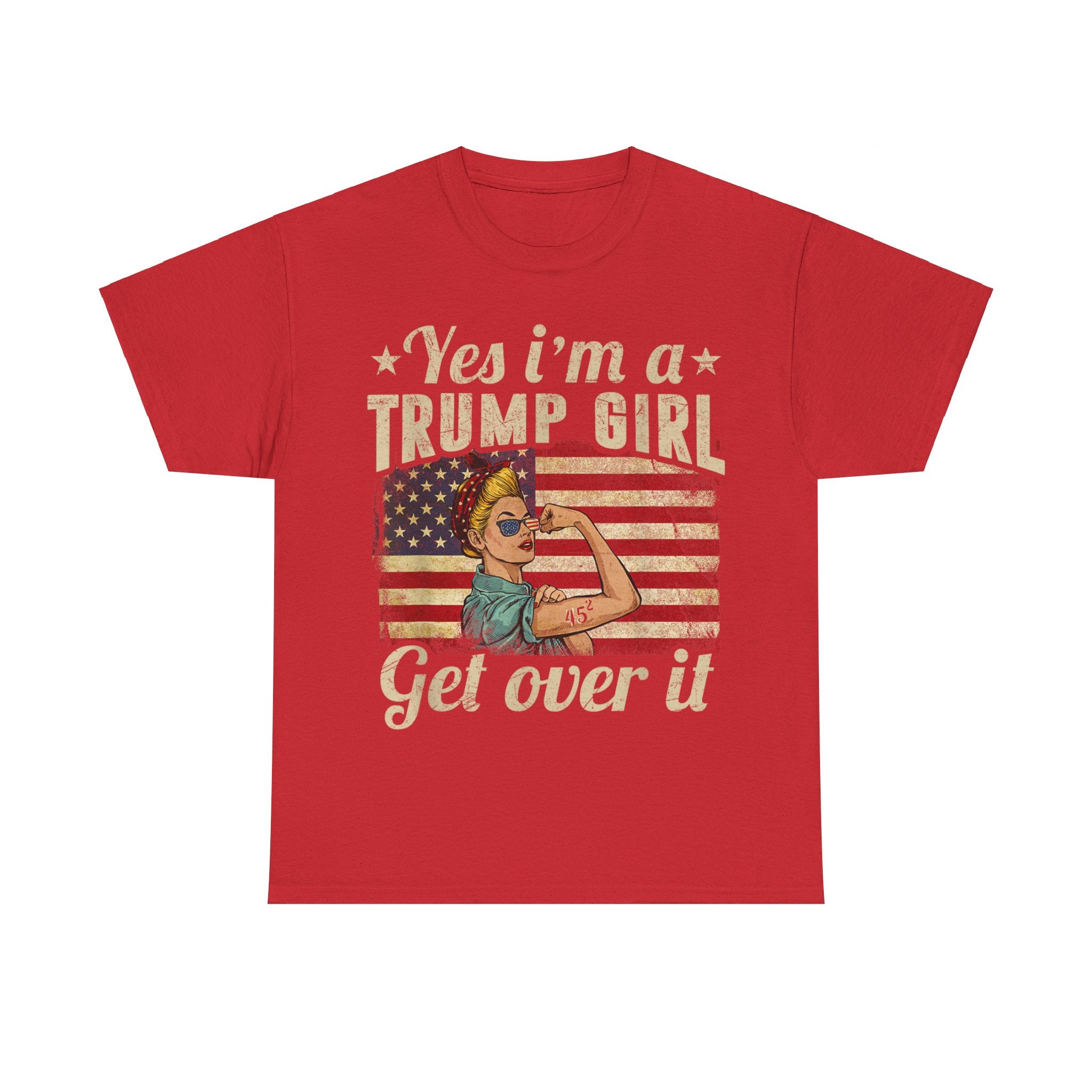 Yes I'm A Trump Girl Get Over It T-Shirt - Patriots Prestige