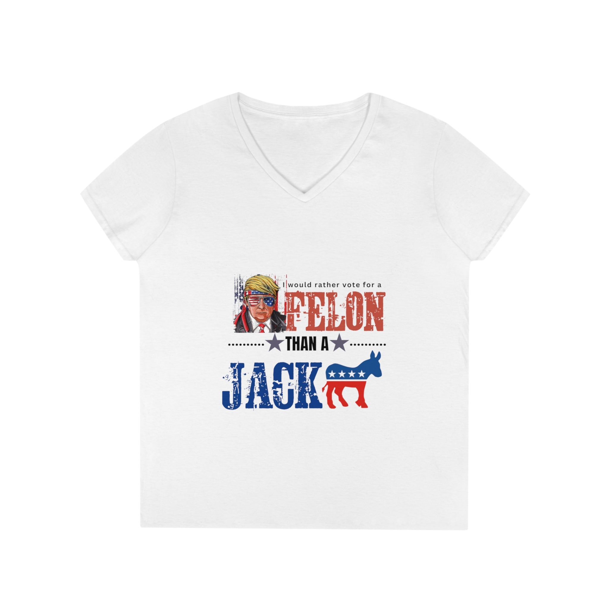 I Would Rather Vote For A Felon Than A Jack*** V-Neck T-Shirt - Patriots Prestige