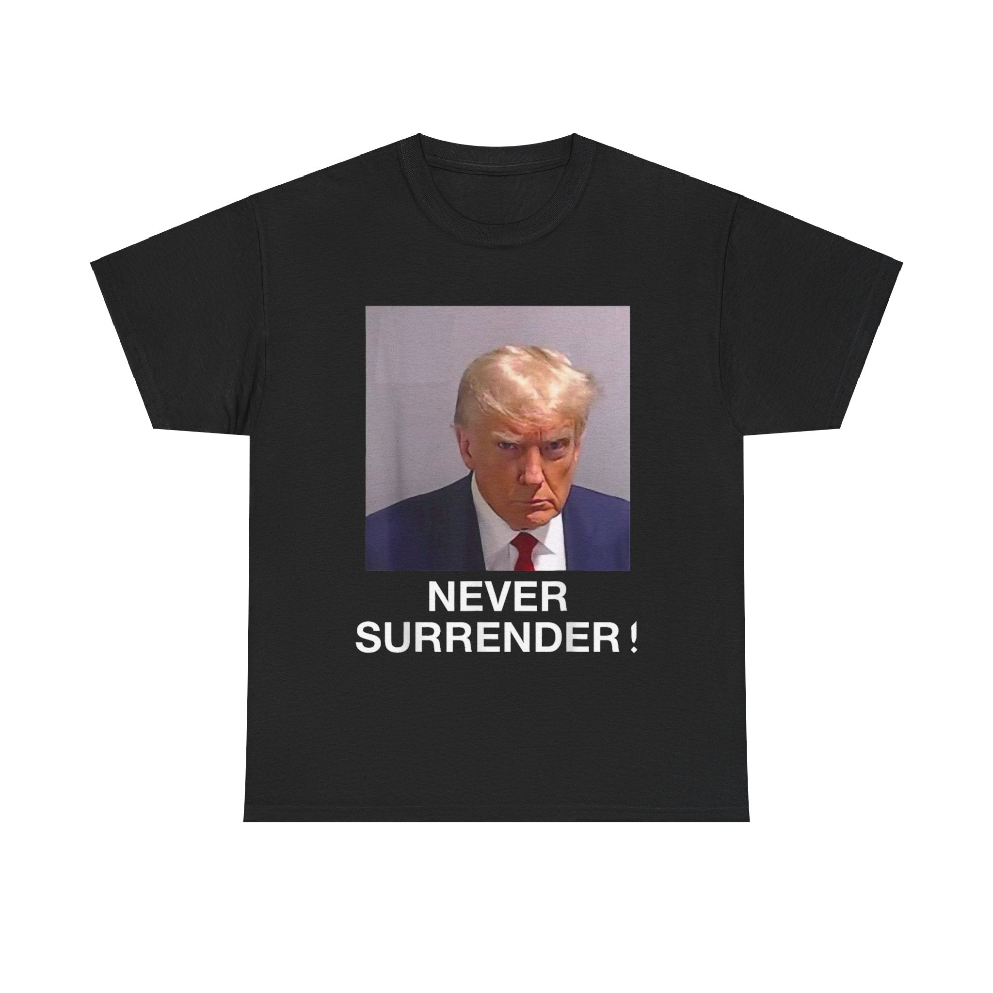 Donald Trump "Never Surrender" T-Shirt - Patriots Prestige