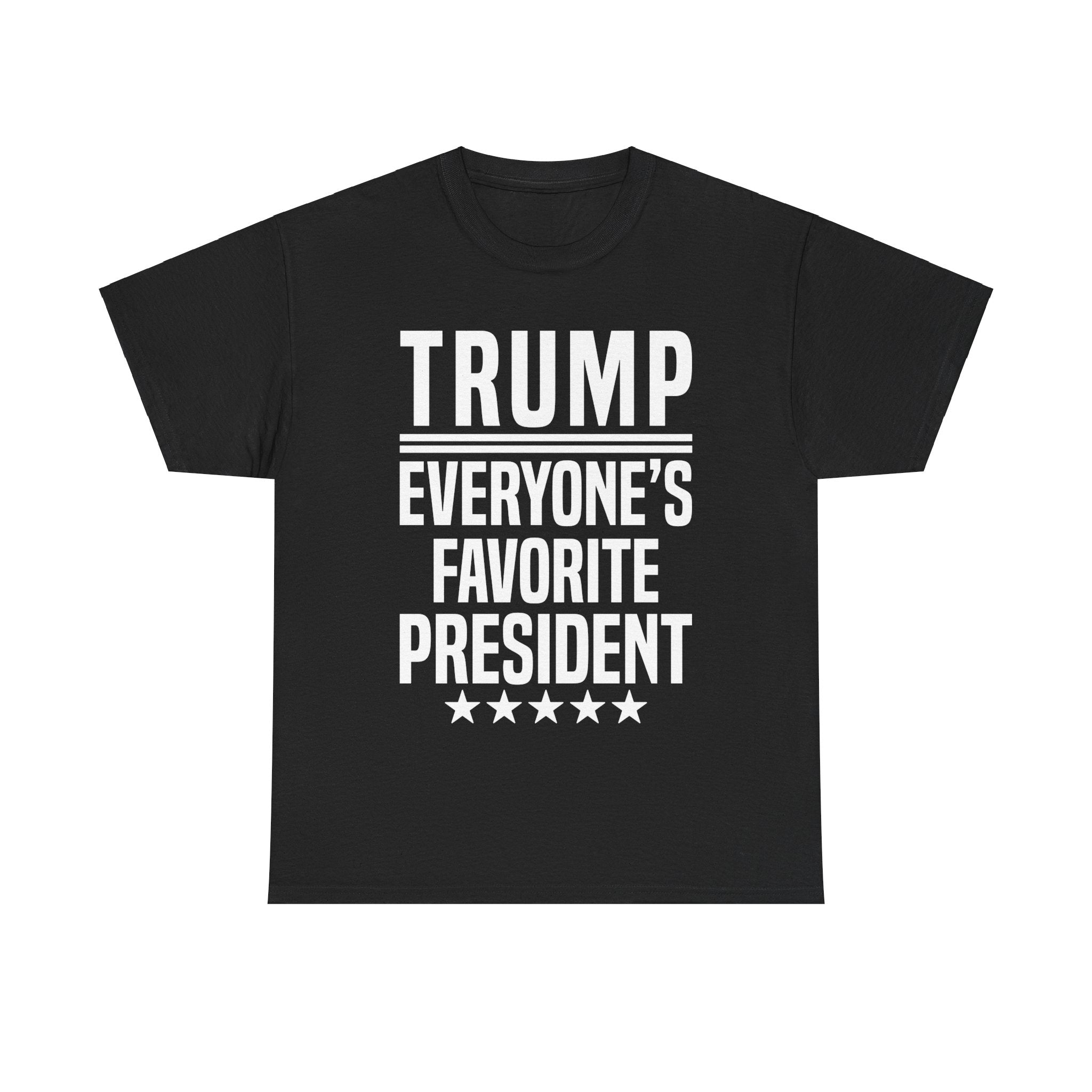 Trump Everyone's Favorite President T-Shirt - Patriots Prestige