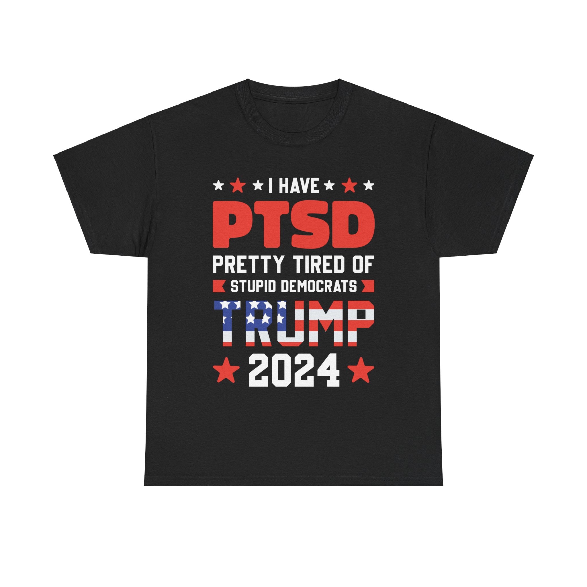 I Have PTSD - Pretty Tired Of Stupid Democrats Trump 2024 T-Shirt - Patriots Prestige